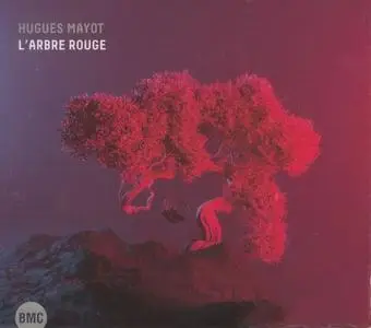 Hugues Mayot - L'arbre Rouge (2019) {BMC Records}