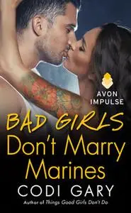 «Bad Girls Don't Marry Marines» by Codi Gary