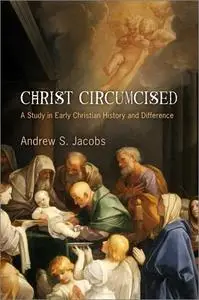 Christ Circumcised: A Study in Early Christian History and Difference
