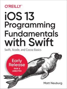 iOS 13 Programming Fundamentals with Swift [Early Release]