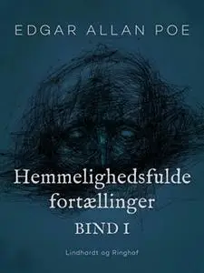«Hemmelighedsfulde fortællinger. Bind 1» by Edgar Allan Poe