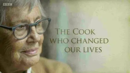 BBC - The Cook Who Changed Our Lives (2016)