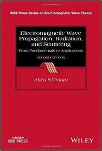 Electromagnetic Wave Propagation, Radiation, and Scattering: From Fundamentals to Applications, 2nd Edition