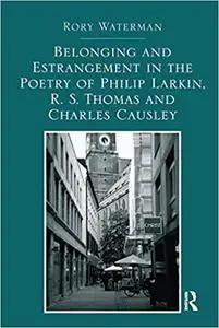 Belonging and Estrangement in the Poetry of Philip Larkin, R.S. Thomas and Charles Causley