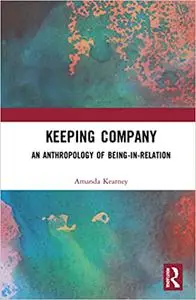 Keeping Company: An Anthropology of Being in Relation
