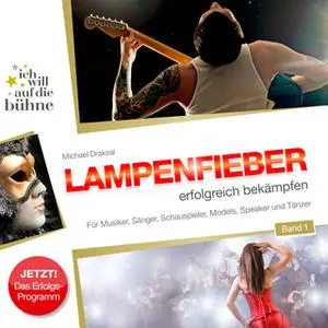«Ich will auf die Bühne - Band 1: Lampenfieber erfolgreich bekämpfen» by Michael Draksal