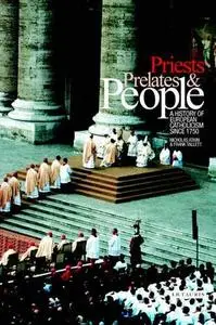 Priests, Prelates and People: A History of European Catholicism, 1750 to the Present (International Library of Historical Studi