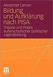 Bildung und Aufklärung nach PISA: Theorie und Praxis außerschulischer politischer Jugendbildung (Repost)