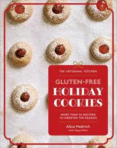 Gluten-Free Holiday Cookies: More Than 30 Recipes to Sweeten the Season