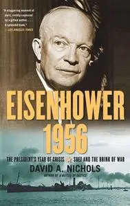«Eisenhower 1956: The President's Year of Crisis – Suez and the Brink of War» by David A. Nichols