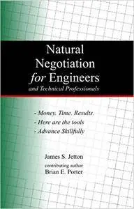 Natural Negotiation for Engineers: And Other Technical Professionals
