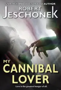 «My Cannibal Lover» by Robert Jeschonek