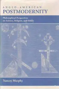Anglo-american Postmodernity: Philosophical Perspectives On Science, Religion, And Ethics