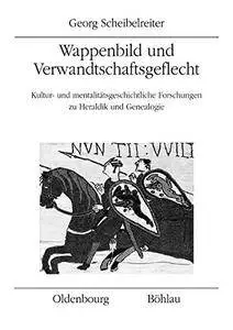 G. Scheibelreiter, "Wappenbild und Verwandtschaftsgeflecht: Kultur- und mentalitätsgeschichtliche Forschungen zu Heraldik und G