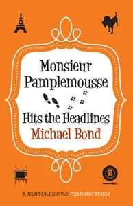 «Monsieur Pamplemousse Hits the Headlines» by Michael Bond