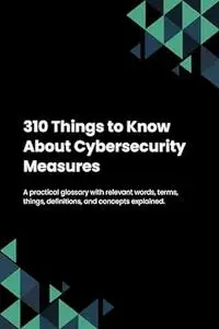 310 Things to Know About Cybersecurity Measures