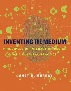 Inventing the Medium: Principles of Interaction Design as a Cultural Practice