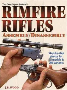 The Gun Digest Book of Rimfire Rifles Assembly/Disassembly, 2nd Edition