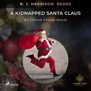 «B. J. Harrison Reads A Kidnapped Santa Claus» by L. Baum