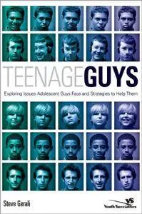 Teenage Guys: Exploring Issues Adolescent Guys Face and Strategies to Help Them (Youth Specialties