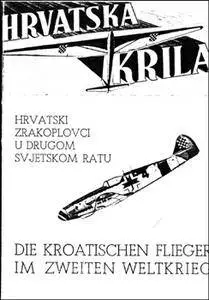 Hrvatska Krila: Hrvatski Zrakoplovci u Drugom Svjetskom Ratu/Die Kroatischen Flieger im Zweiten Weltkrieg