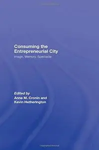 Consuming the Entrepreneurial City: Image, Memory, Spectacle