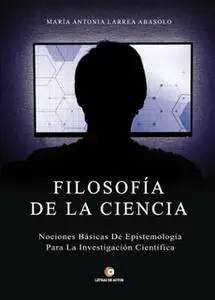 «Filosofía de la Ciencia» by María Antonia Larrea Abasolo