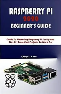 RASPBERRY PI 2020 BEGIINER’S GUIDE