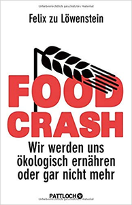 FOOD CRASH: Wir werden uns ökologisch ernähren oder gar nicht mehr - Felix zu Löwenstein (Repost)