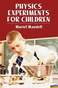 «Physics Experiments for Children» by Muriel Mandell