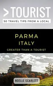 Greater Than a Tourist- Parma Italy: 50 Travel Tips from a Local (Greater Than a Tourist Italy)