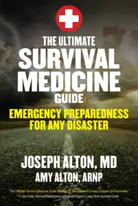 The Ultimate Survival Medicine Guide: Emergency Preparedness for ANY Disaster