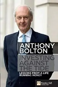 Investing Against the Tide: Lessons From a Life Running Money