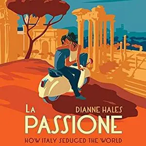 La Passione: How Italy Seduced the World [Audiobook]