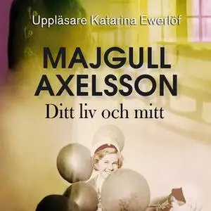 «Ditt liv och mitt» by Majgull Axelsson