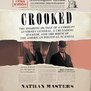 Crooked: The Roaring '20s Tale of a Corrupt Attorney General, a Crusading Senator, and the Birth of the American [Audiobook]