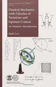 Classical Mechanics With Calculus of Variations and Optimal Control: An Intuitive Introduction