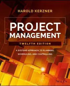 Project Management : A Systems Approach to Planning, Scheduling, and Controlling, Twelfth Edition