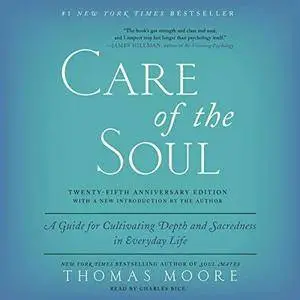 Care of the Soul, Twenty-Fifth Anniversary Ed: A Guide for Cultivating Depth and Sacredness in Everyday Life [Audiobook]