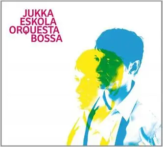 Jukka Eskola Orquesta Bossa - Jukka Eskola Orquesta Bossa (2013)