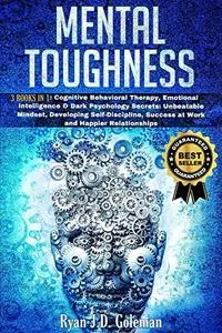 MENTAL TOUGHNESS: 3 Books in 1:Cognitive Behavioral Therapy, Emotional Intelligence & Dark Psychology Secrets