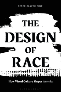 The Design of Race : How Visual Culture Shapes America