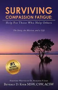 «Surviving Compassion Fatigue» by Beverly Diane Kyer
