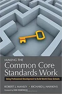 Making the Common Core Standards Work: Using Professional Development to Build World-Class Schools