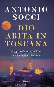 Antonio Socci - Dio abita in Toscana
