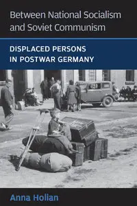 "Between National Socialism and Soviet Communism: Displaced Persons in Postwar Germany" by Anna Holian