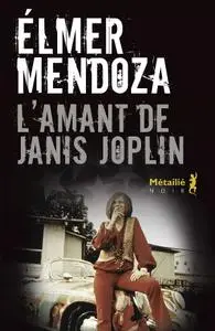 Élmer Mendoza, "L'amant de Janis Joplin"