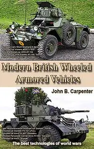 Modern British Wheeled Armored Vehicles: The best technologies of world wars