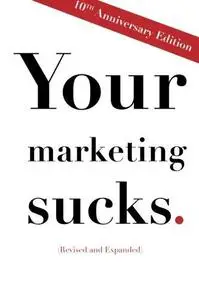 Your Marketing Sucks [10th Anniversary Edition]