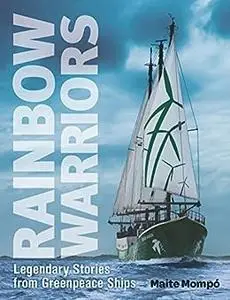 Rainbow Warriors: Legendary Stories from Greenpeace Ships